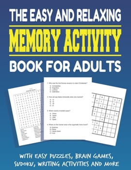 Paperback The Easy and Relaxing Memory Activity Book for Adults With Easy Puzzles, Brain Games, Sudoku, Writing Activities And More: Funny Easy and Relaxing Mem Book