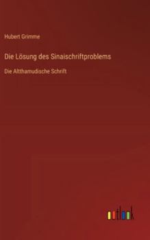 Hardcover Die Lösung des Sinaischriftproblems: Die Altthamudische Schrift [German] Book
