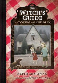 The Witch's Guide to Cooking with Children - Book #1 of the UNITED STATES OF GRIMM series by Keith McGowan