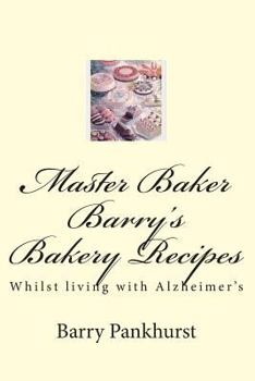 Paperback Master Baker Barry's Bakery Recipes: Whilst living with Alzheimer's Book
