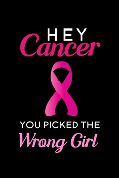 Hey Cancer You Picked the Wrong Girl: Blank Lined Journal Notebook, 6" x 9", Breast Cancer journal, Breast Cancer notebook, Ruled, Writing Book, ... Breast Cancer Patients, Breast Cancer Gifts