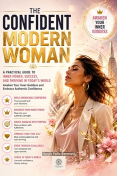 Paperback The Confident Modern Woman: A Practical Guide to Inner Power, Success, and Thriving in Today's World Book