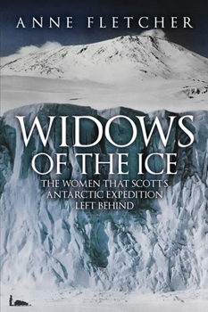 Hardcover Widows of the Ice: The Women That Scott's Antarctic Expedition Left Behind Book