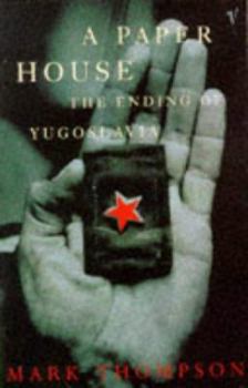 A Paper House: The Ending of Yugoslavia