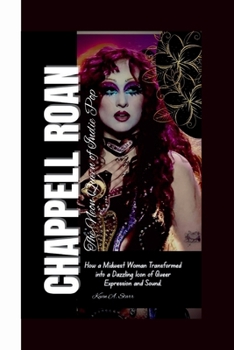 Paperback Chappell Roan: The Neon Queen of Indie Pop How a Midwest Woman Transformed into a Dazzling Icon of Queer Expression and Sound. Book