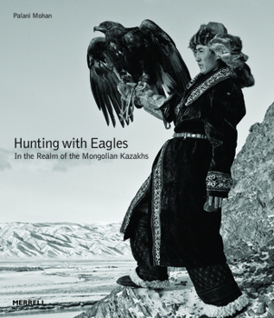 Hardcover Hunting with Eagles: In the Realm of the Mongolian Kazakhs Book