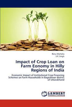 Impact of Crop Loan on Farm Eonomy in Hilly Regions of India: Economic Impact of Institutional Crop Financing Schemes on Farm Households in Bageshwar district of Uttarakhand