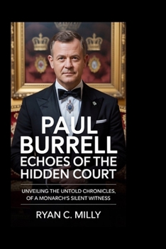 Paul Burrell: Echoes of the Hidden Court: Unveiling the Untold Chronicles of a Monarch's Silent Witness