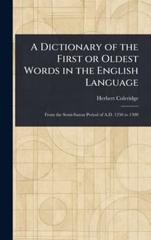 Hardcover A Dictionary of the First or Oldest Words in the English Language Book