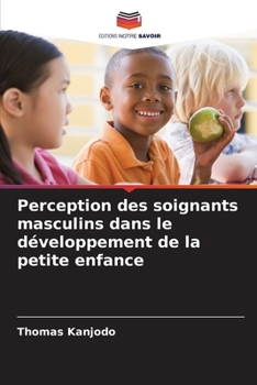 Paperback Perception des soignants masculins dans le développement de la petite enfance [French] Book