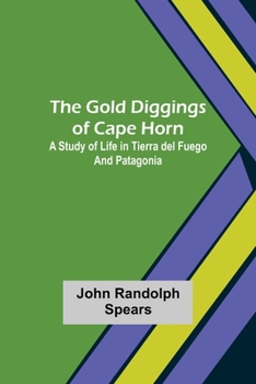 Paperback The Gold Diggings of Cape Horn: A Study of Life in Tierra del Fuego and Patagonia Book