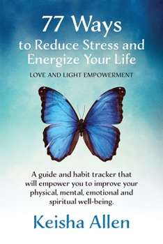 Paperback 77 Ways to Reduce Stress and Energize Your Life: A guide and habit tracker that will empower you to improve your physical, mental, emotional and spiri Book