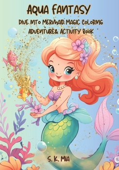 Aqua Fantasy: Dive into Mermaid Magic Coloring & Activity Adventure Book