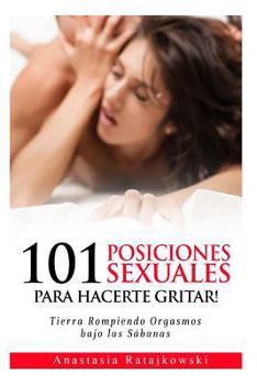 Paperback 101 Posiciones Sexuales Para Hacerte Gritar!: Tierra Rompiendo Orgasmos [Spanish] Book