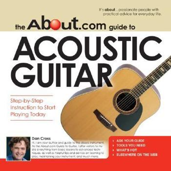 Paperback The About.com Guide to Acoustic Guitar: Step-By-Step Instruction to Start Playing Today Book