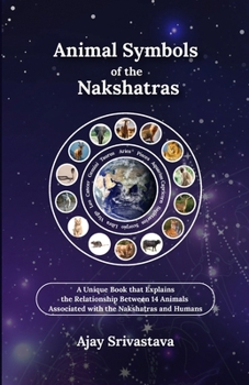 Paperback Animal Symbols of the Nakshatras: A Unique Book that Explains the Relationship Between 14 Animals Associated with the Nakshatras and Humans Book