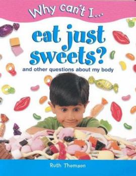 Paperback Why Can't I Eat Just Sweets?: And Other Questions About My Body (Why Can't I...) Book