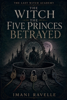 Paperback The Witch the Five Princes Betrayed (The Last Witch Academy) Book