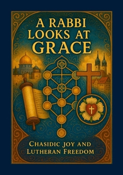 Paperback A Rabbi Looks at Grace: Chasidic Joy and Lutheran Freedom Book