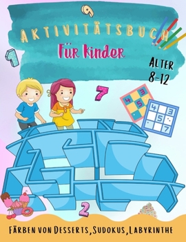 Aktivitätsbuch für Kinder: Über 148 lustige Aktivitäten für Kinder im Alter von 8-12 Jahren Ein lustiges Kinder-Arbeitsheft-Spiel zum Lernen, Ausmalen, Labyrinthen und mehr!