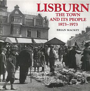 Paperback Lisburn: The Town and Its People 1873-1973 Book