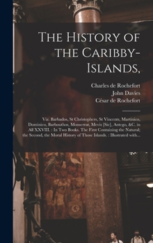 Hardcover The History of the Caribby-Islands,: Viz. Barbados, St Christophers, St Vincents, Martinico, Dominico, Barbouthos, Monserrat, Mevis [sic], Antego, &c. Book