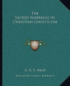 Paperback The Sacred Marriage In Christian Gnosticism Book