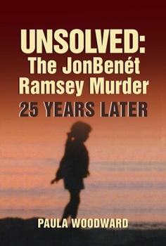 Hardcover Unsolved: The Jonbenét Ramsey Murder 25 Years Later Book