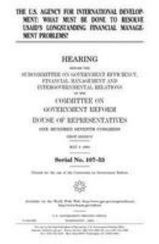 Paperback The U.S. Agency for International Development: what must be done to resolve USAID's longstanding financial management problems? Book