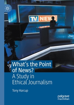 Paperback What's the Point of News?: A Study in Ethical Journalism Book