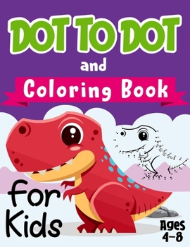 Paperback Dot to Dot and Coloring Book for Kids Ages 4-8: Homeschooling Activity Learning Workbook for Children Ages 4, 5, 6, 7, 8 Years Old - Connect the dots Book