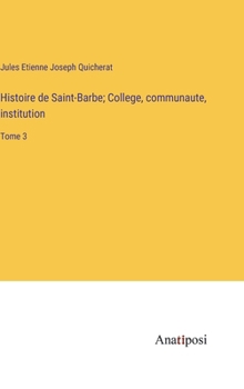 Hardcover Histoire de Saint-Barbe; College, communaute, institution: Tome 3 [French] Book