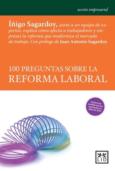 Paperback 100 Preguntas Sobre La Reforma Laboral: I?igo Sagardoy Y Un Equipo de Expertos Explican C?mo Afecta a Los Trabajadores Y Empresas La Reforma Que Moder [Spanish] Book