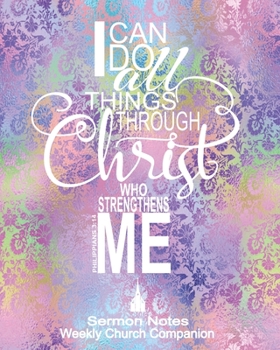I Can Do All Things Through Christ Sermon Notes/Weekly Church Companion: Christian Sermon Message Yearly Record Reflect Journal-Cotton Candy Brocade With Inspirational Bible Scripture