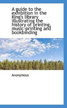 Paperback A Guide to the Exhibition in the King's Library Illustrating the History of Printing, Music-Printing Book