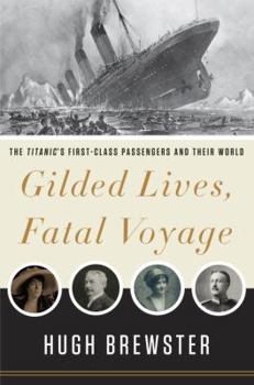 Hardcover Gilded Lives, Fatal Voyage: The Titanic's First-Class Passengers and Their World Book