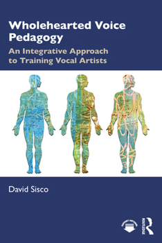 Paperback Wholehearted Voice Pedagogy: An Integrative Approach to Training Vocal Artists Book