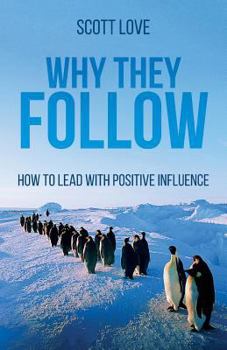 Paperback Why They Follow: How to Lead with Positive Influence Book