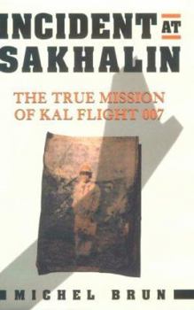 Hardcover Incident at Sakhalin: The True Mission of Kal 007 Book
