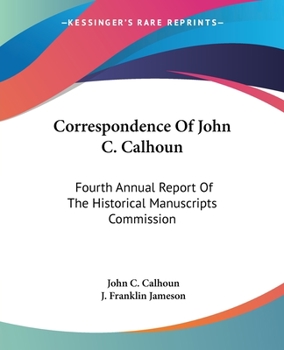 Correspondence Of John C. Calhoun: Fourth Annual Report Of The Historical Manuscripts Commission
