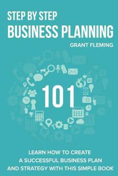 Paperback Step By Step Business Planning 101: Learn how to Create a Successful Business Plan and Strategy With This Simple Book