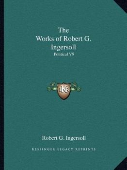 Paperback The Works of Robert G. Ingersoll: Political V9 Book