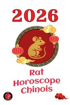 Rat Horoscope Chinois 2026 (French Edition)