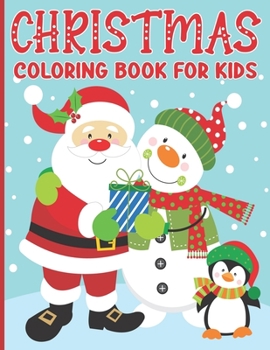 Christmas Coloring Book For Kids: Cute Holiday Coloring Book for Kids Featuring a Collection of Xmas and Winter Theme Coloring Pages for Boys and Girl