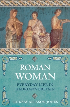 Paperback Roman Woman: Everyday Life in Hadrian's Britain Book