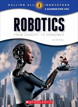 Hardcover Robotics: Science, Technology, Engineering (Calling All Innovators: Career for You) (Library Edition) Book