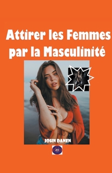 Paperback Attirer les Femmes par la Masculinité [French] Book