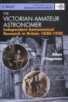 Hardcover The Victorian Amateur Astronomer: Independent Astronomical Research in Britain 1820-1920 Book