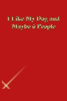 Paperback I Like My Dog and Maybe 6 People: Gratitude Notebook / Journal Gift, 118 Pages, 6x9, Gold letters, Black cover, Matte Finish Book