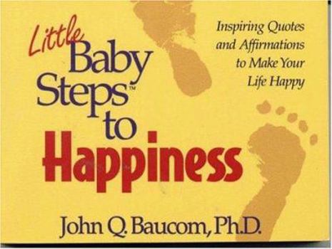 Paperback Little Baby Steps to Happiness: Inspiring Quotes and Affirmations to Make Your Life Happy Book